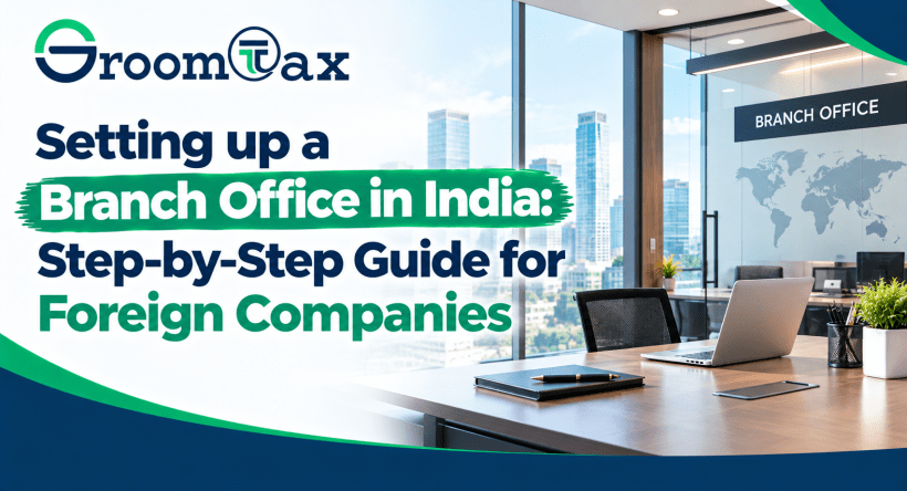 Setting up a Branch Office in India: Step-by-Step Guide for Foreign Companies